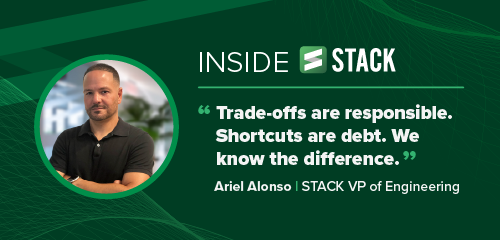 Quote from Ariel, STACK VP of Engineering saying "Trade offs are responsible. Shortcuts are debt. We know the difference."